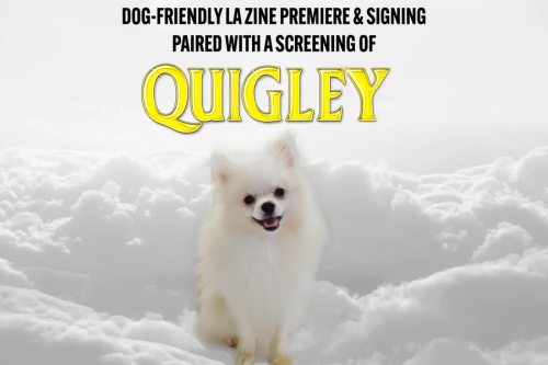 Cannes Dogs 2! Dog-Friendly LA Zine Premiere, Signing And Film Screening Of Quigley (2003)